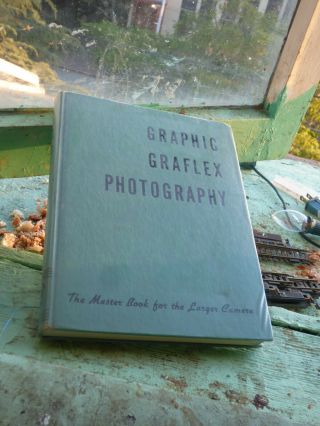 Graphic Graflex Photography The Master Book For The Larger Camera 1952,
