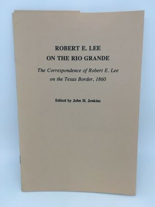 Robert E.  Lee On The Rio Grande Correspondence John H.  Jenkins 1988 Buy It Now