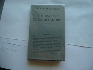 The Spanish Conquistadores F.  A.  Kirkpatrick Dj 1946 Pioneer Histories Series