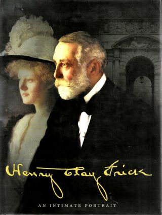 Henry Clay Frick - An Intimate Portrait By Martha Frick Symington Sanger