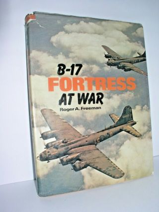 B - 17 Fortress At War By Roger A.  Freeman (1977,  Hardcover,  Dj)