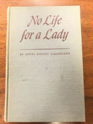 No Life For A Lady - Agnes Morley Cleaveland (hardcover,  1941,  Houghton Mifflin)