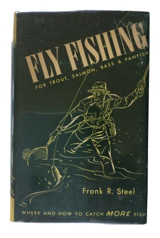 Fly Fishing For Trout,  Salmon,  Bass And Panfish By Frank R.  Steel 1946 1st Ed
