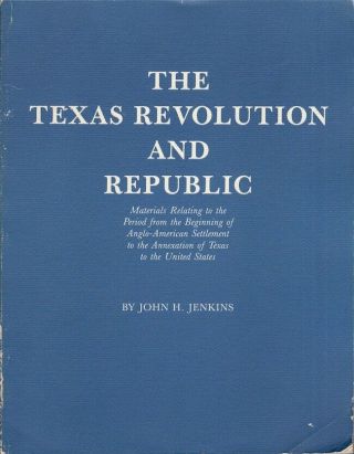 John H Jenkins / Texas Revolution And Republic Materials Relating 1st Ed 1986