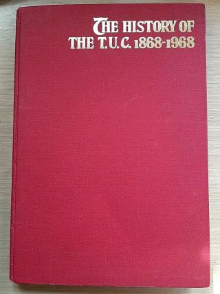 1968 First Edition.  History Of The T.  U.  C.  1868 - 1968.  British Trade Union History