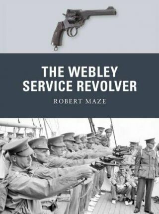 The Webley Service Revolver (weapon),  Maze 9781849088039 Fast.