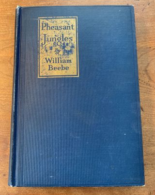 Pheasant Jungles By William Beebe First Edition Book