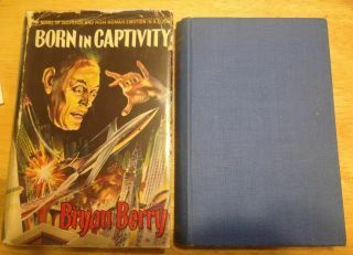 Born In Captivity A Novel Of Suspense & High Human Emotion In A.  D.  2018 1st Ed.
