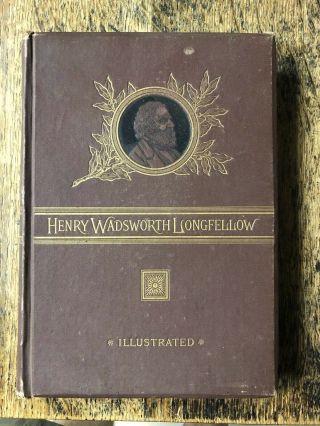 Henry Wadsworth Longfellow Illustrated Biography By W.  Sloane Kennedy 1882