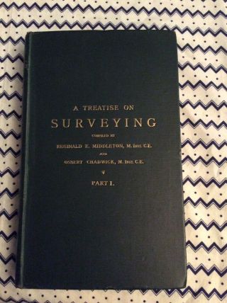 1904 A Treatise On Surveying (part 1) By Chadwick,  Middleton,  And Bogle