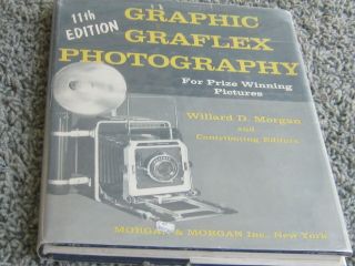 Graphic Graflex Photography By Morgan.  11th Ed.  1958 W/dust Jacket