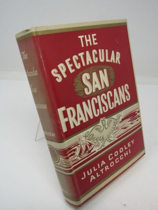 The Spectacular San Franciscans 1949 First Edition Dust Jacket Julie Altrocchi