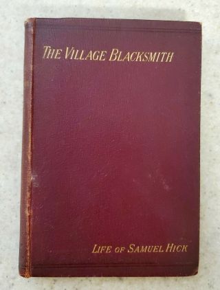 The Village Blacksmith Life Of Samuel Hick Methodist James Everett