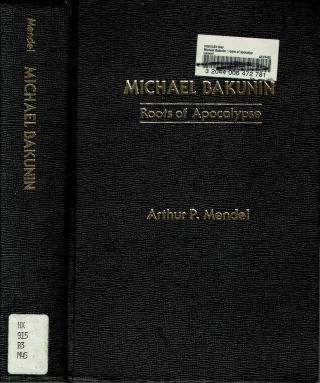 Arthur P Mendel / Mikhail Bakunin Roots Of Apocalypse 1st Edition 1982