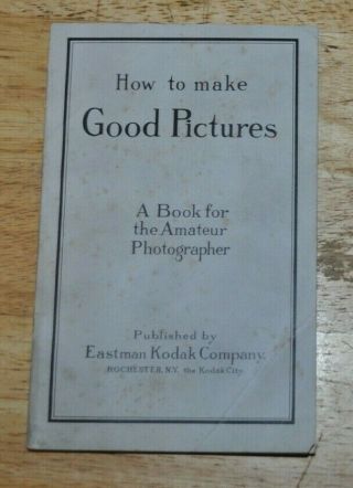 How To Make Good Pictures Antique Kodak Photography Book 1922 170 Pages
