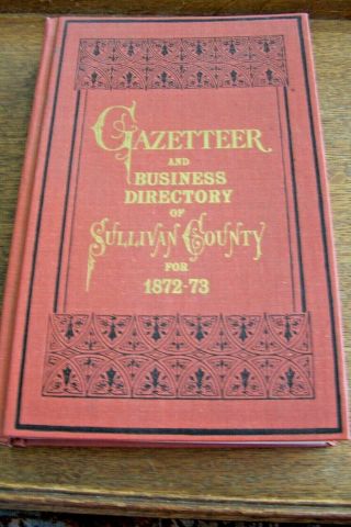 Gazetteer And Business Directory Of Sullivan County,  Ny For 1872 - 73 - 1975 Reprint