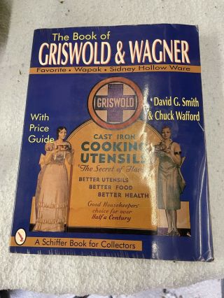 A Schiffer Book For Collectors Ser.  : The Book Of Griswold And Wagner : Favorite