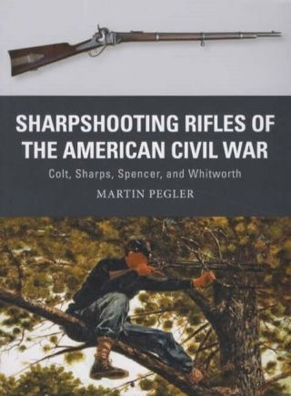 Sharpshooting Rifles American Civil War Colt Sharps Spencer Whitworth Osprey 56