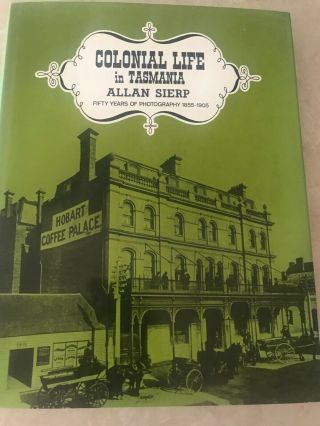 Colonial Life In Tasmania By Allan Sierp 1976 Fifty Years Of Photography