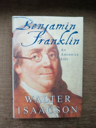 Benjamin Franklin An American Life By Walter Isaacson | 1st Edition 1st Printing