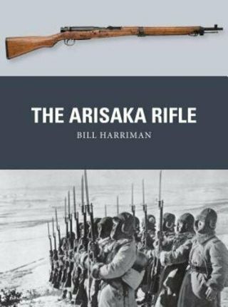 The Arisaka Rifle By Bill Harriman: