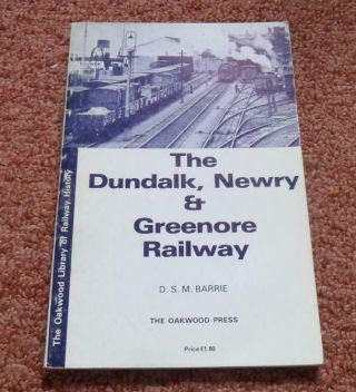 The Dundalk,  Newry & Greenore Railway By D.  S.  M Barrie Oakwood Press