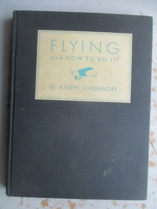 Flying And How To Do It By Assen Jordanoff - 1932 Illustrated Chkldrens Hc