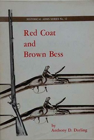 Darling,  Anthony.  Red Coat And Brown Bess (historical Arms Series,  No.  12)