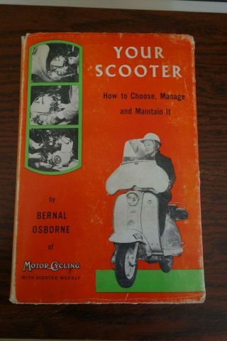 1st Edition Your Scooter: How To Choose,  Manage And Maint (bernal Osborne 1960)