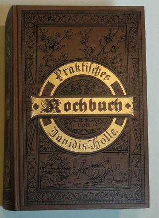 Praktisches Kochbuch Für Die Gewöhnliche Und Seiner Küche 1898 (w. )