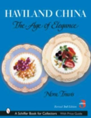 Haviland China: The Age Of Elegance [schiffer Book For Collectors]