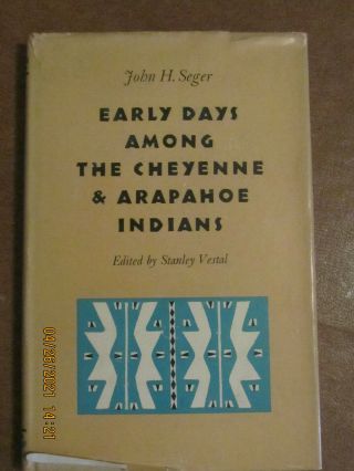 Early Days Among The Cheyenne & Arapahoe Indians By John H.  Seger,  1924 - 1956