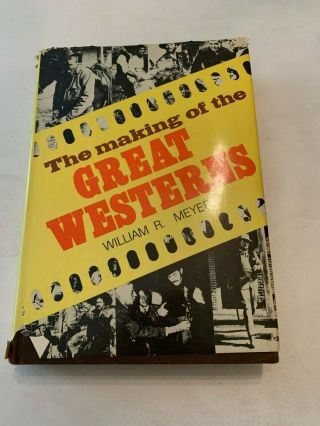 1979 The Making Of The Great Westerns By William R Meyer Hardcover With Dj