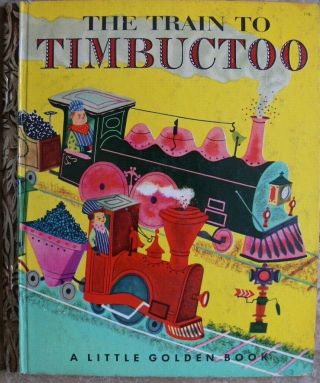 Vintage Little Golden Book The Train To Timbuctoo " A " 1st Great