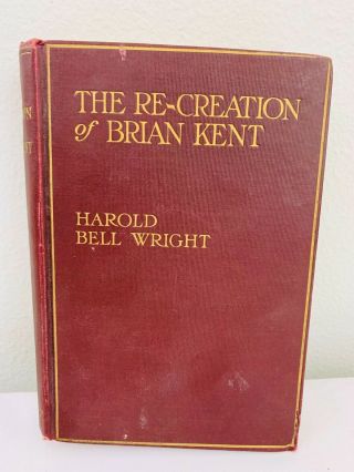 The Re - Creation Of Brian Kent By Harold Bell Wright 1919 Very Good Hc