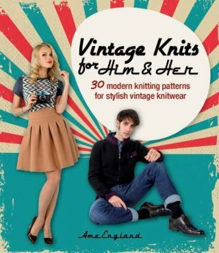 Vintage Knits For Him & Her: 30 Modern Knitting Patterns For Stylish Vintage.
