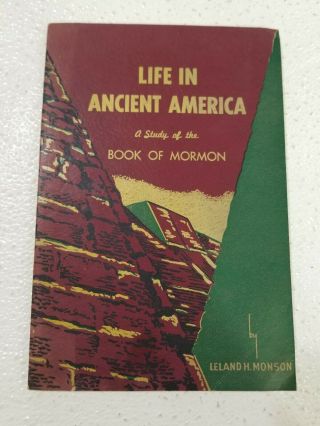 Life In Ancient America - A Study Of The Book Of Mormon - By Leland H Monson 1954