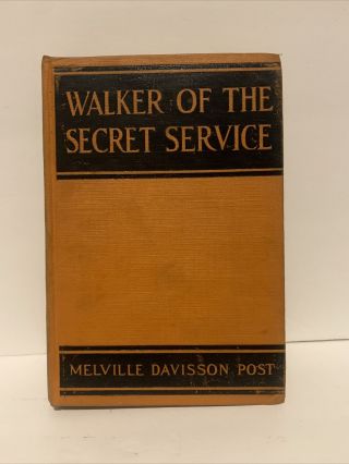 Melville Davisson Post / Walker Of The Secret Service Copyright 1924