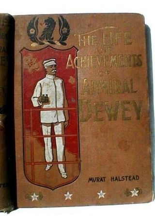 1899 Ed.  " The Life And Achievements Of Admiral Dewey " By Halstead