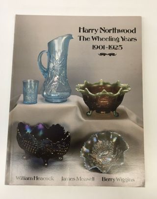 Harry Northwood The Wheeling Years 1901 - 1925 Art Glass - Paperback 1991 Wv