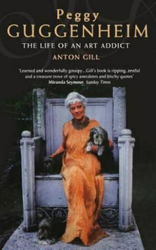 Peggy Guggenheim: The Life Of An Art Addict By Anton Gill
