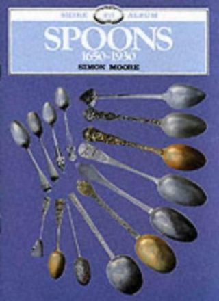 Spoons,  1650 - 1930 (shire Album) By Simon Moore