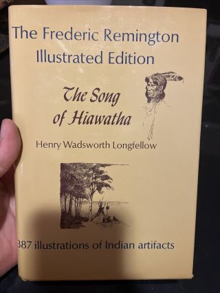 The Frederic Remington Illust Edition: The Song Of Hiawatha By Henry Wadsworth L