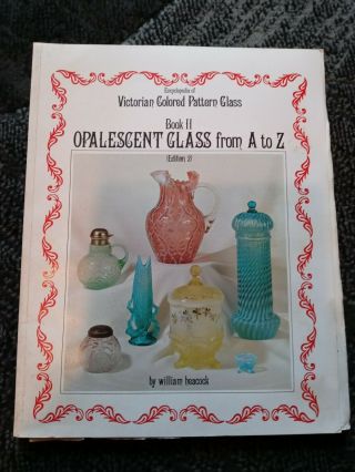 Encyclopedia Of Victorian Colored Pattern Glass Book Ii Opalescent Glass A To Z