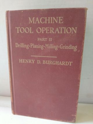 Machine Tool Operation,  Part Ii,  Drilling Planing Milling Grinding - Burghardt