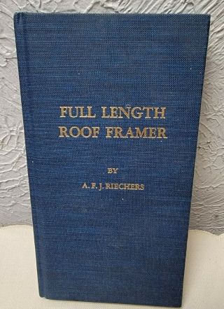 Vintage Full Length Roof Framer Book By A.  F.  J.  Riechers 1917 1944 Hc Exc