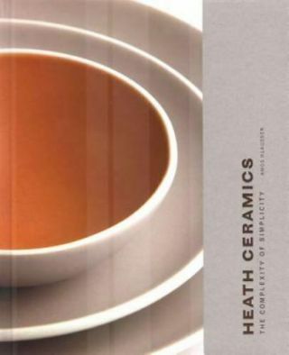 Heath Ceramics : The Complexity Of Simplicity By Amos Klausner (2006,  Hardcover)