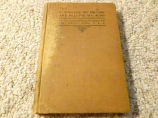 A Treatise On Milling And Milling Machines Cincinnati,  Oh 1916 Hardcover