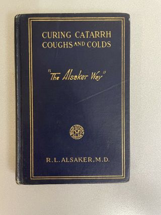 Curing Catarrh Coughs And Colds “ The Alsaker Way” By R.  L.  Alsaker M.  D.  S 1919