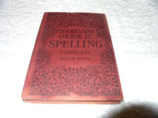 The Progressive Course In Spelling Complete,  By J.  N.  Hunt - Copyright 1904